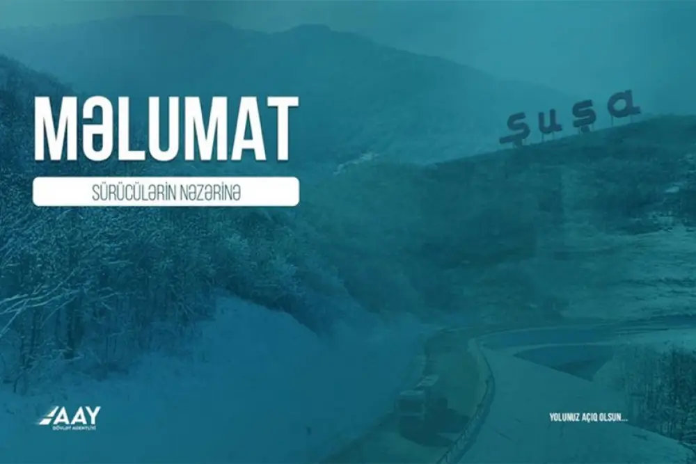 AAYDA Şuşa şəhəri istiqamətində gedəcək sürücülərə xəbərdarlıq edib